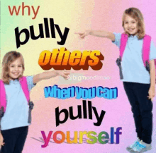 a girl pointing at another girl with the words " why bully others when you can bully yourself " on the bottom