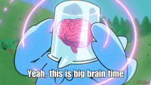 a cartoon character is holding a glass with a brain in it and the caption yeah this is big brain time