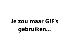 a white background with je zou maar gif 's gebruiken written on it