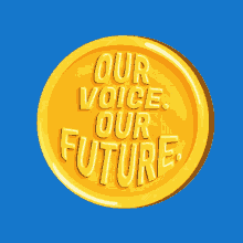 a gold coin that says our voice our future on a blue background