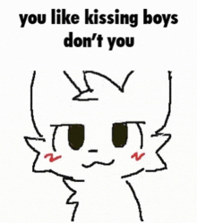 a drawing of a cat that says `` you like kissing boys don 't you '' .