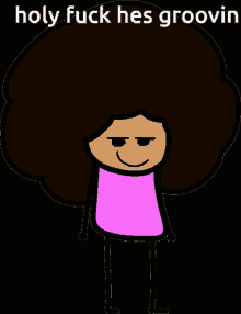 a cartoon of a girl with an afro and the words holy fuck hes groovin above her