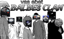 a group of people standing next to each other with the words vas ebet balbes clan written above them