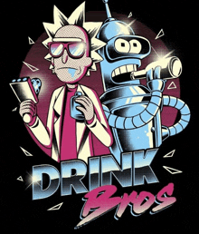 a poster of rick and morty and bender says drink brothers