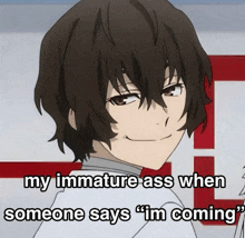 a picture of a anime character with a caption that says " my immature ass when someone says " im coming "