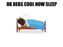 a cartoon of a person sleeping with the words ok debs cool now sleep below them