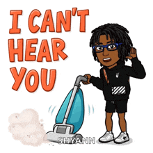 a cartoon of a person using a vacuum cleaner with the words " i can 't hear you "