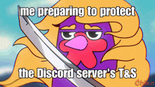 a cartoon of a bird with a sword says me preparing to protect the discord server 's t&s