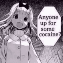 a black and white drawing of a girl asking if anyone is up for some cocaine .