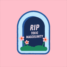 a sticker that says rip toxic masculinity with flowers