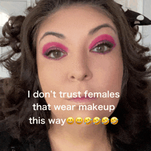 a woman wearing pink eye shadow says i don 't trust females that wear makeup this way