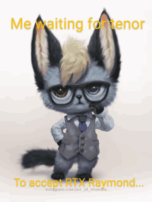 a picture of a cat wearing glasses and a vest with the caption " me waiting for tenor to accept rty raymond ... "