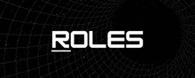 the word roles is written in white on a black background