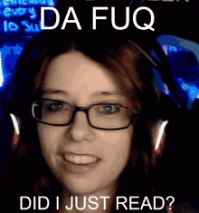 a woman wearing glasses and headphones says da fuq