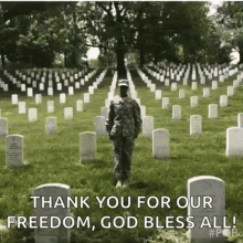 a soldier is standing in front of a cemetery with the words thank you for our freedom god bless all