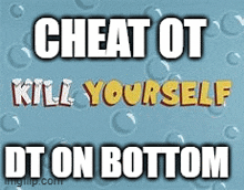 a poster that says cheat ot kill yourself dt on bottom