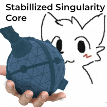 a hand is holding a blue ball with the words stabilized singularity core behind it