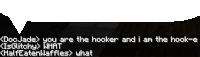 a speech bubble that says doc jade you are the hooker and i am the hooker