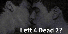 a black and white photo of two men kissing with the words left 4 dead 2