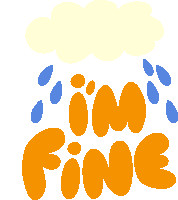 a cartoon of a cloud with rain drops and the words i 'm fine