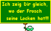 a frog holding a sign that says ich zeig dir gleich wo der frosch seine locken hat !!!