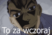 a close up of a man 's face with the words to za wczoraj