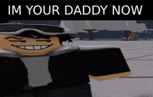 a picture of a cartoon character with the words im your daddy now on the bottom