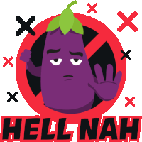 a purple eggplant giving a stop sign in a red circle with the words hell nah below it