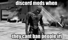 a black and white photo of a spiderman with a caption that says discord mods when they cant ban people irl