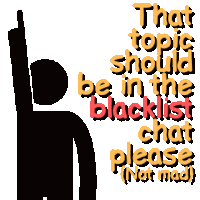 a sign that says " that topic should be in the blacklist chat please ( not mad ) "