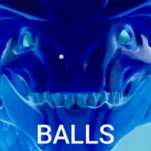 a close up of a blue dragon 's face with the word balls written on it .