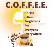 a cup of coffee with the words " christ offers forgiveness for everyone everywhere " written above it