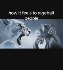 a lion and a chimpanzee are looking at each other with the words how it feels to ragebait people below them