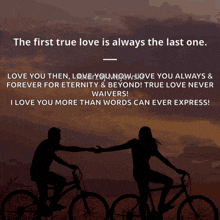 the first true love is always the last one love you then love you now love you always & forever for eternity & beyond true love never waiters