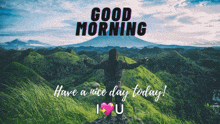 a woman standing on top of a hill with the words good morning have a nice day today i love you