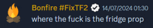 bonfire #fixtf2 where the fuck is the fridge prop 14/07/2024 01:30