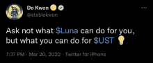 a tweet from do kwon says " ask not what luna can do for you but what you can do for $ ust "