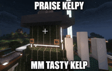 a screenshot of a video game with the words praise kelpy mm tasty kelp