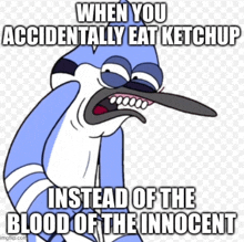 a cartoon of a bird with the caption when you accidentally eat ketchup instead of the blood of the innocent .