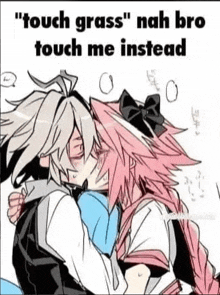 a couple of anime characters kissing each other with a caption that says `` touch grass nah bro touch me instead '' .