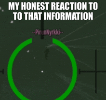 a green circle with the words " my honest reaction to that information "