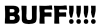 a black and white image of the word buff