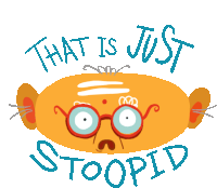 a cartoon character with glasses and the words " that is just stoopid "