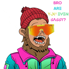 a cartoon of a man wearing a hat and sunglasses with the words bro are you even sassy on the bottom