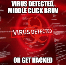 a computer screen that says virus detected middle click bruv