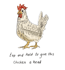 a drawing of a chicken with the words tap and hold to give this chicken a head