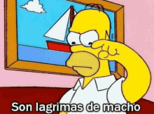 homer simpson is crying in front of a picture of a sailboat and the words son lagrimas de macho .