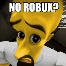 a yellow cartoon character with a beard has the words no robux written on his face