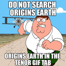 a cartoon of peter griffin says do not search origins earth in the tenor gif tab