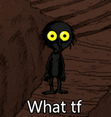 a cartoon character with yellow eyes and the words " what tf " below it